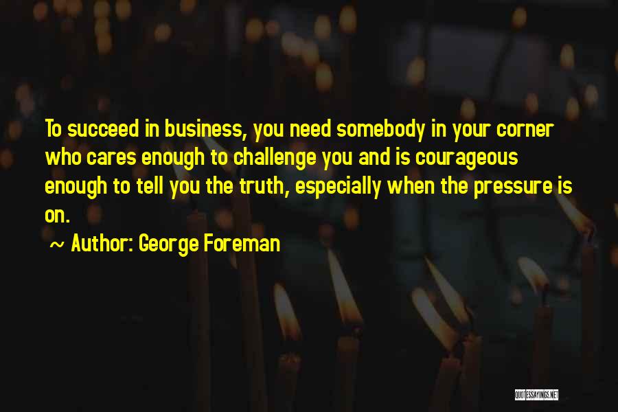 Pressure To Succeed Quotes By George Foreman