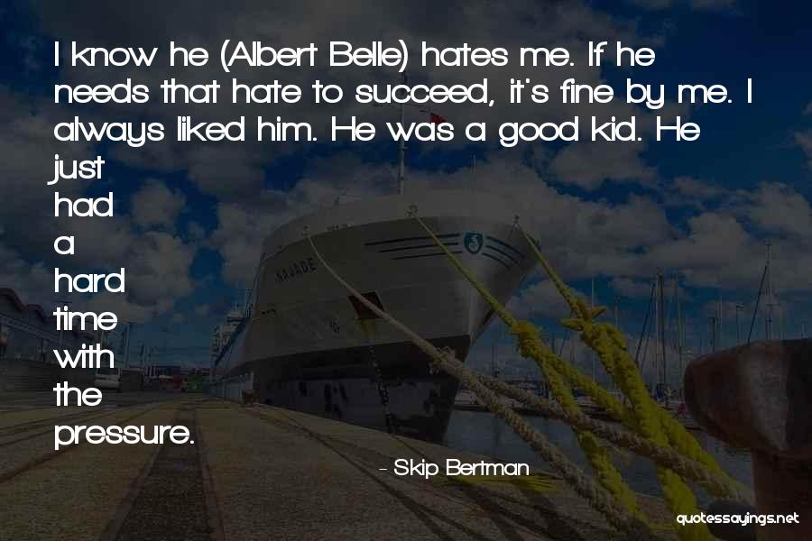 Pressure To Succeed Quotes By Skip Bertman Pressure To Succeed Quotes By Skip Bertman