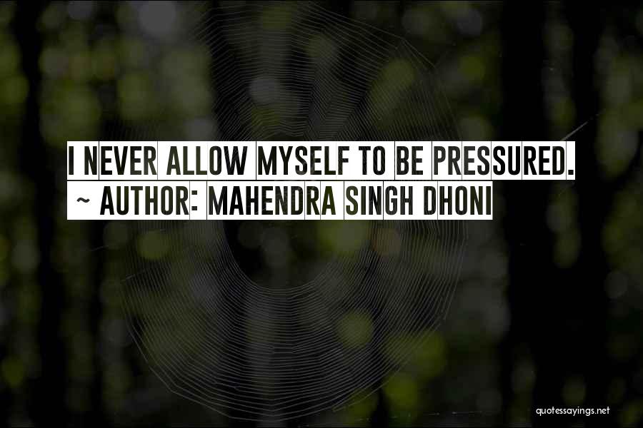 Pressured Quotes By Mahendra Singh Dhoni