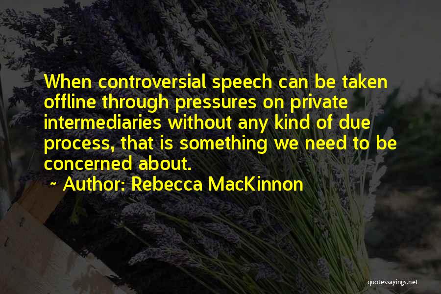 Pressures Quotes By Rebecca MacKinnon