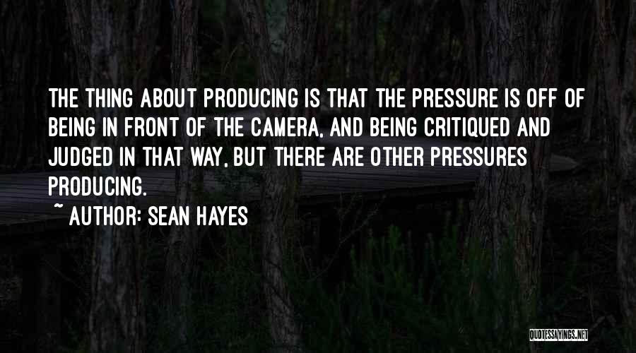 Pressures Quotes By Sean Hayes