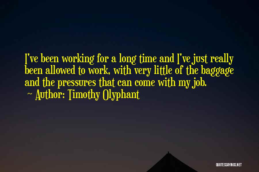 Pressures Quotes By Timothy Olyphant