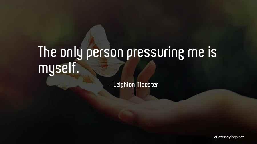 Pressuring Others Quotes By Leighton Meester Pressuring Others Quotes By Leighton Meester