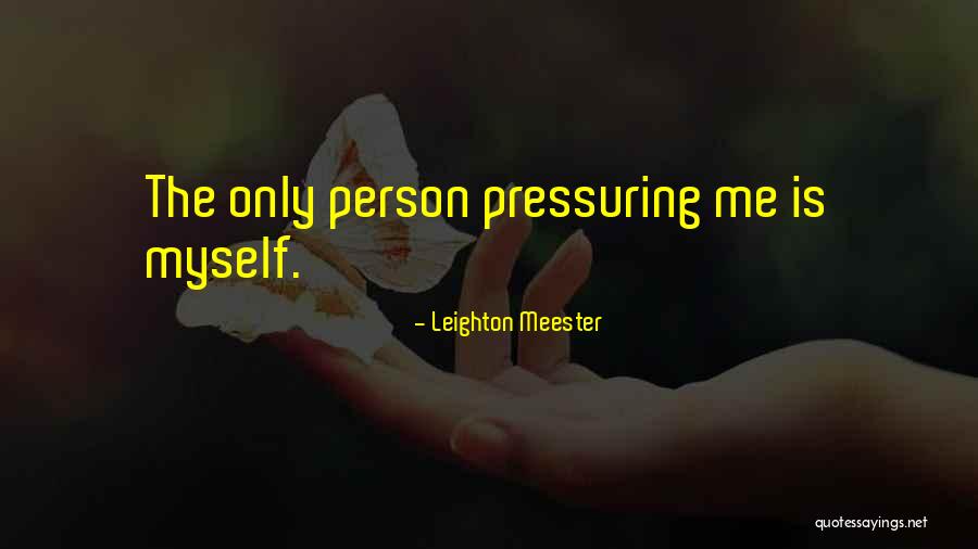 Pressuring Yourself Quotes By Leighton Meester