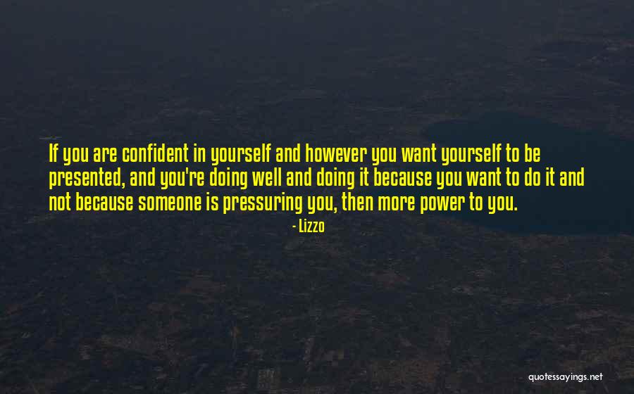 Pressuring Yourself Quotes By Lizzo Pressuring Yourself Quotes By Lizzo