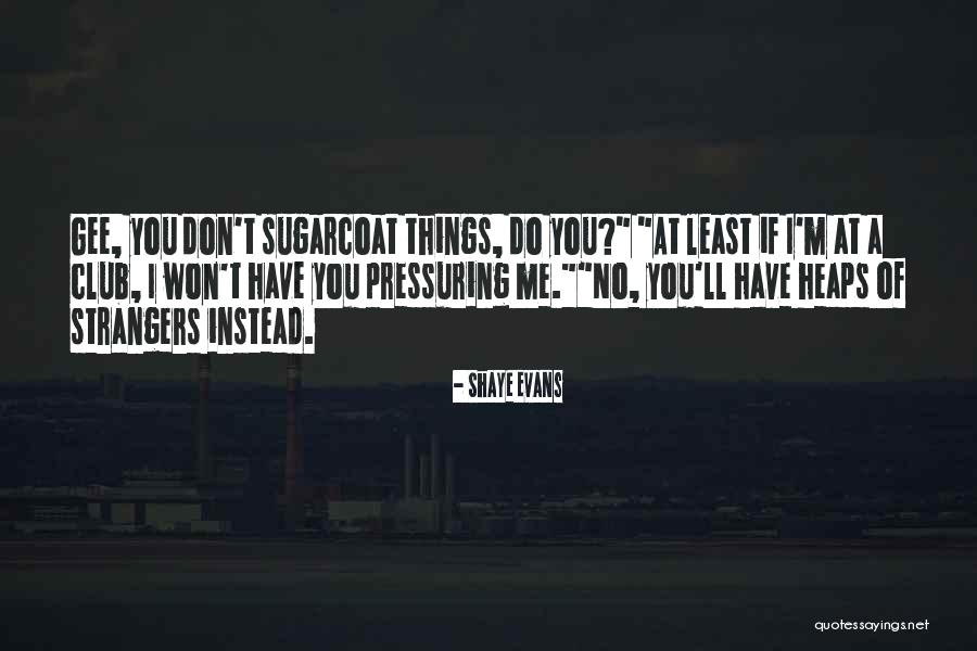 Pressuring Yourself Quotes By Shaye Evans Pressuring Yourself Quotes By Shaye Evans