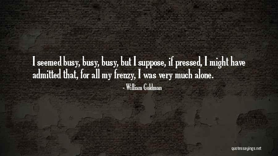 Pressurised Woodturning Quotes By William Goldman Pressurised Woodturning Quotes By William Goldman