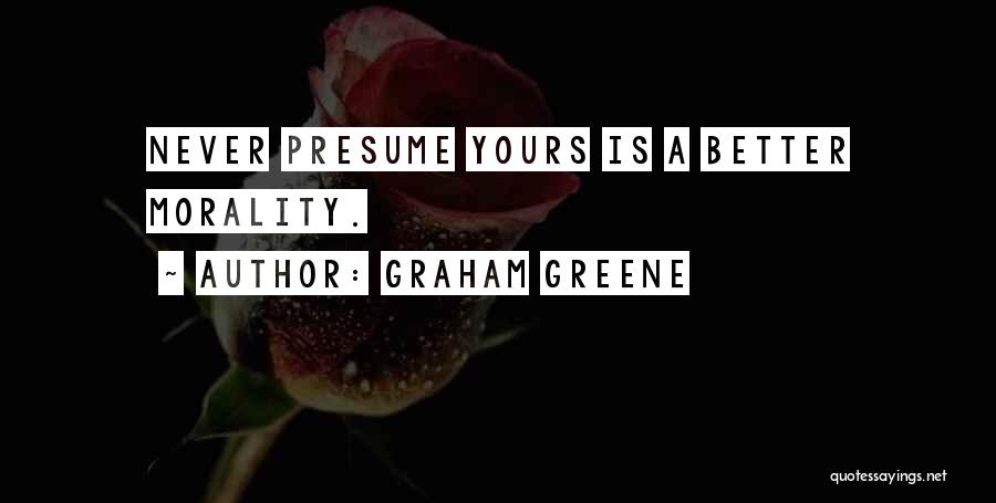 Presume Quotes By Graham Greene