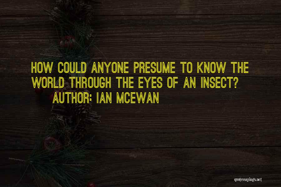 Presume Quotes By Ian McEwan