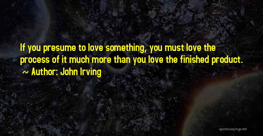 Presume Quotes By John Irving