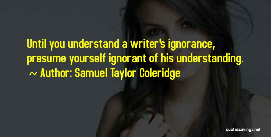 Presume Quotes By Samuel Taylor Coleridge