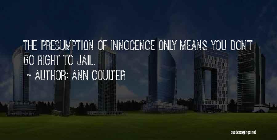 Presumption Of Innocence Quotes By Ann Coulter