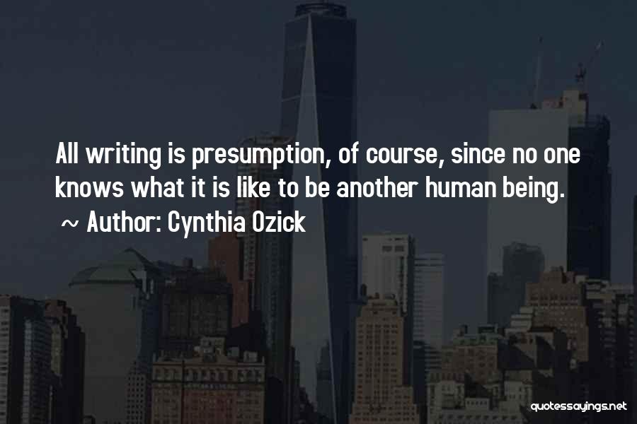 Presumption Quotes By Cynthia Ozick