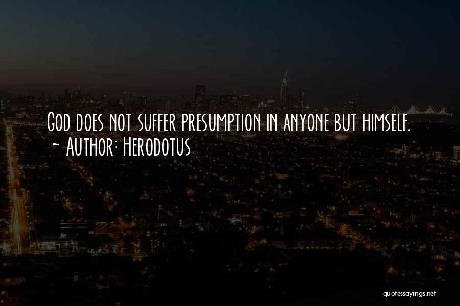Presumption Quotes By Herodotus