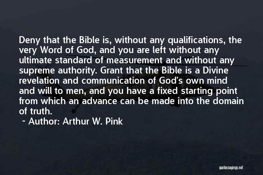 Presuppositional Apologetics Quotes By Arthur W. Pink