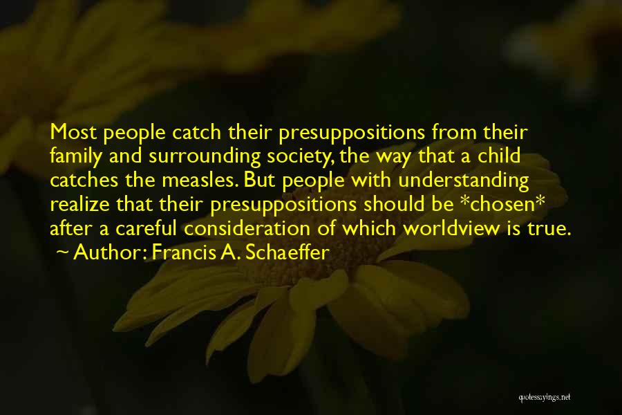 Presuppositions Quotes By Francis A. Schaeffer