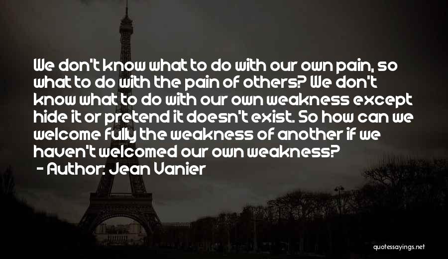 Pretend I Don't Exist Quotes By Jean Vanier
