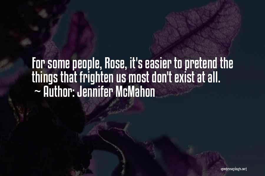 Pretend I Don't Exist Quotes By Jennifer McMahon