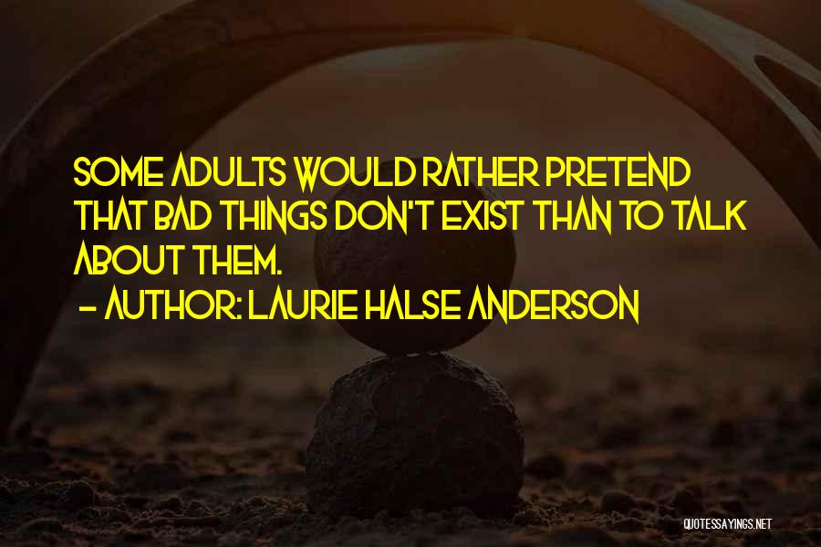 Pretend I Don't Exist Quotes By Laurie Halse Anderson