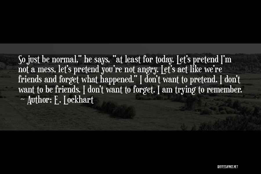 Pretend Like Nothing Happened Quotes By E. Lockhart