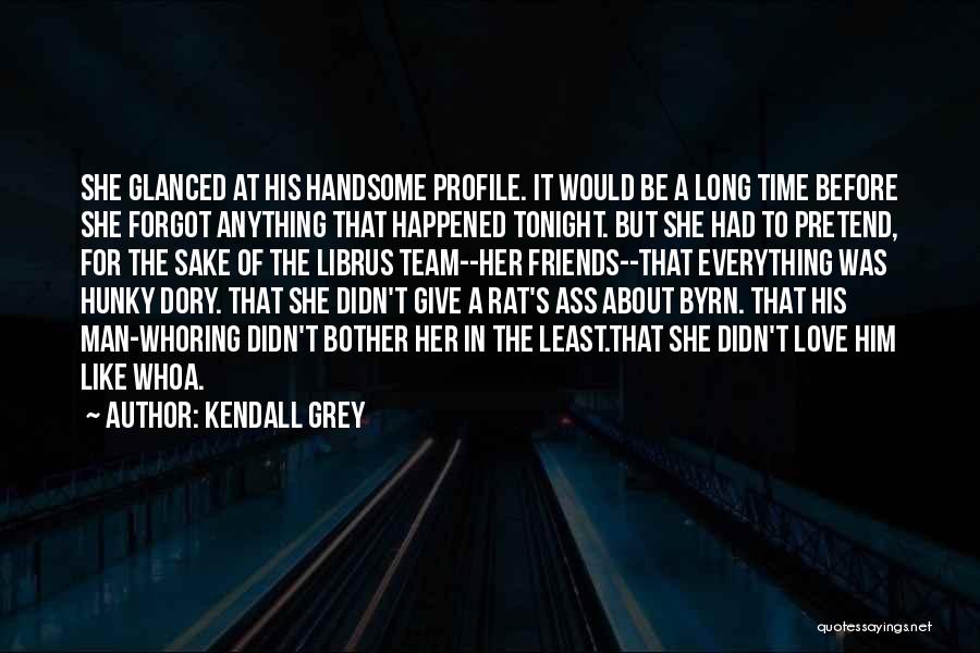 Pretend Like Nothing Happened Quotes By Kendall Grey