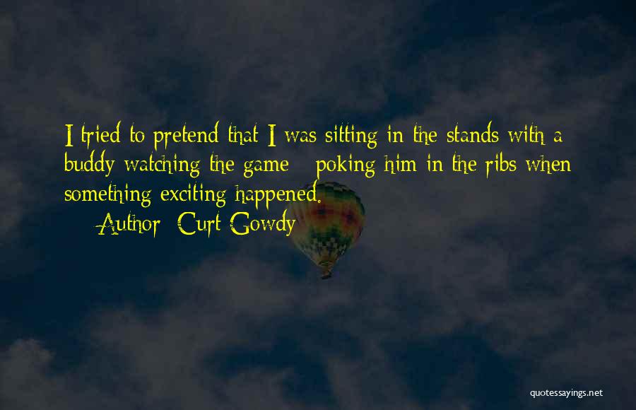 Pretend Nothing Happened Quotes By Curt Gowdy