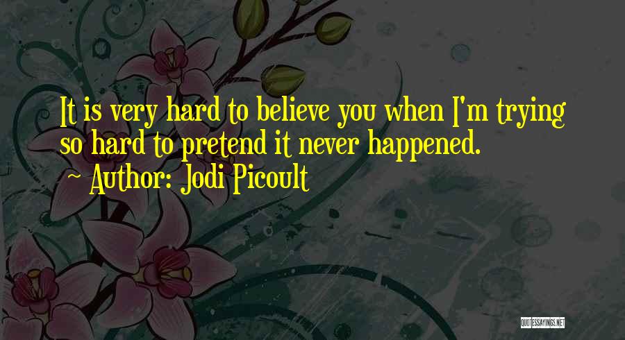 Pretend Nothing Happened Quotes By Jodi Picoult