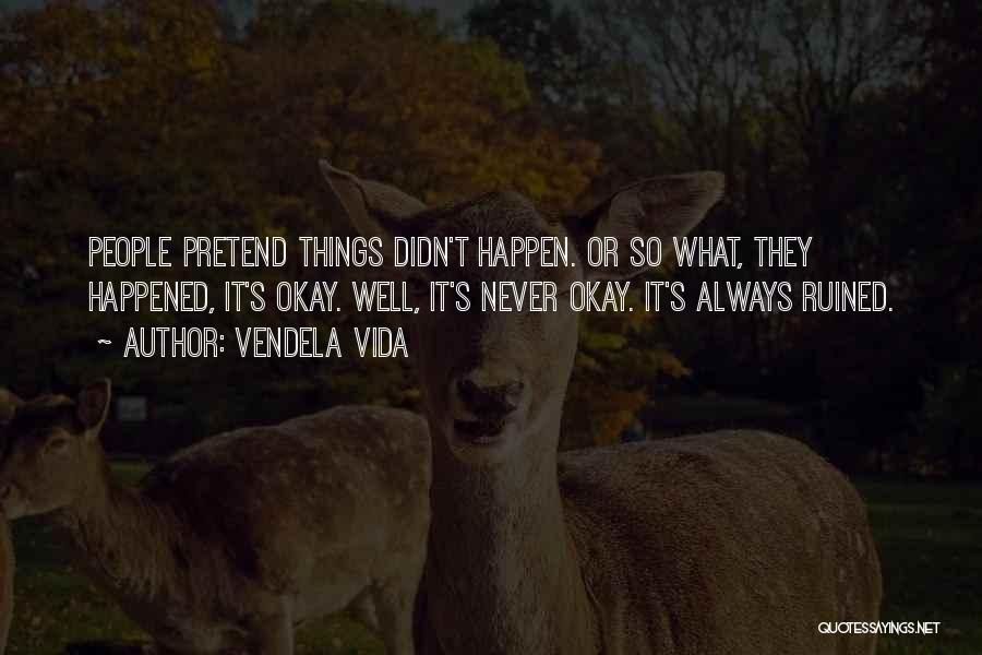 Pretend Nothing Happened Quotes By Vendela Vida