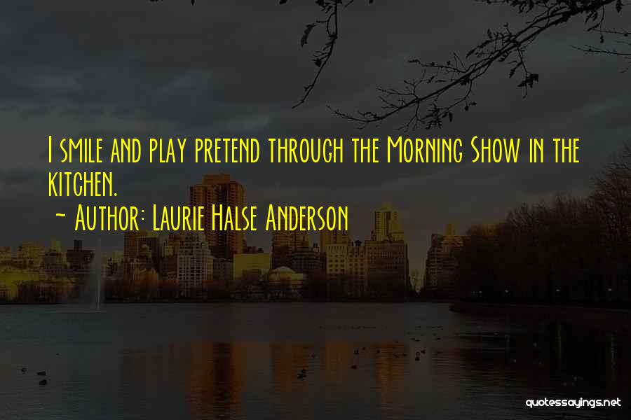 Pretend Smile Quotes By Laurie Halse Anderson