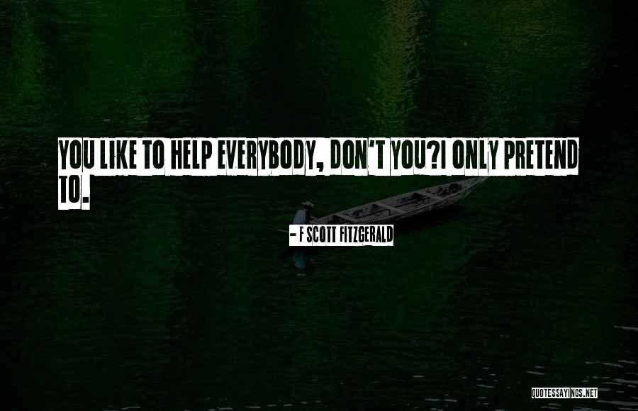 Pretend To Like You Quotes By F Scott Fitzgerald Pretend To Like You Quotes By F Scott Fitzgerald