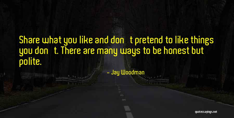 Pretend To Like You Quotes By Jay Woodman Pretend To Like You Quotes By Jay Woodman