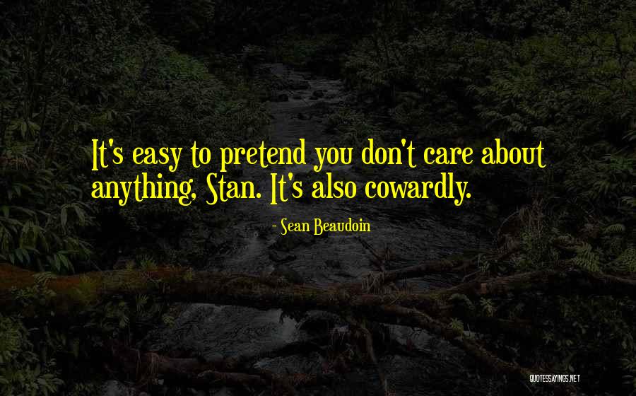 Pretend You Care Quotes By Sean Beaudoin Pretend You Care Quotes By Sean Beaudoin