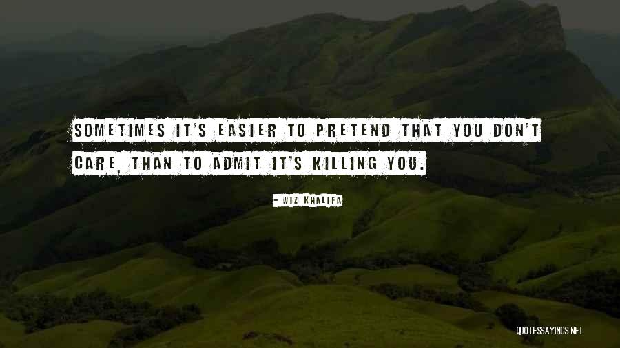 Pretend You Care Quotes By Wiz Khalifa Pretend You Care Quotes By Wiz Khalifa