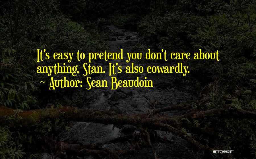 Pretend You Don't Care Quotes By Sean Beaudoin