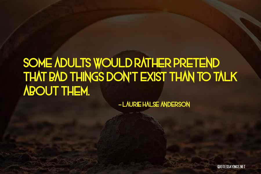 Pretend You Don't Exist Quotes By Laurie Halse Anderson