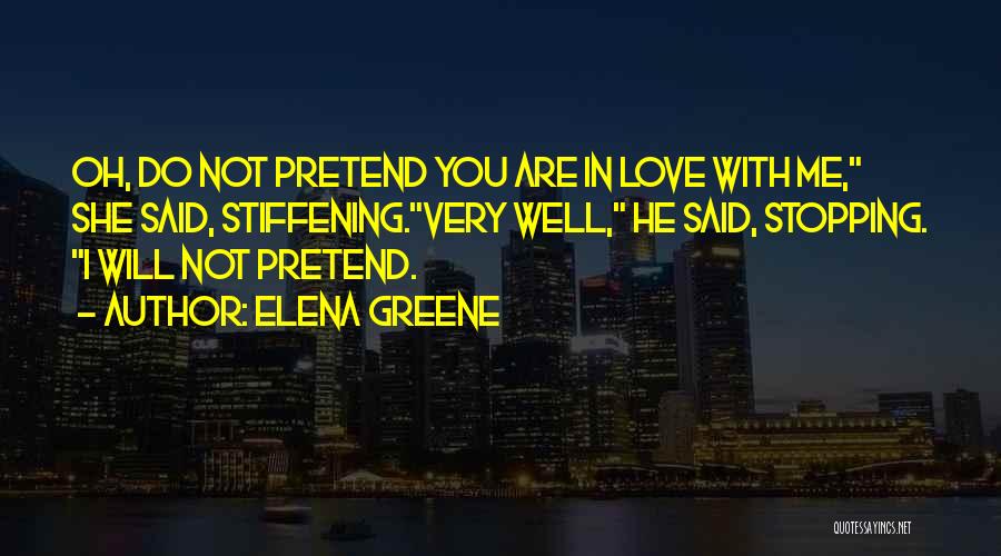 Pretend You Love Me Quotes By Elena Greene