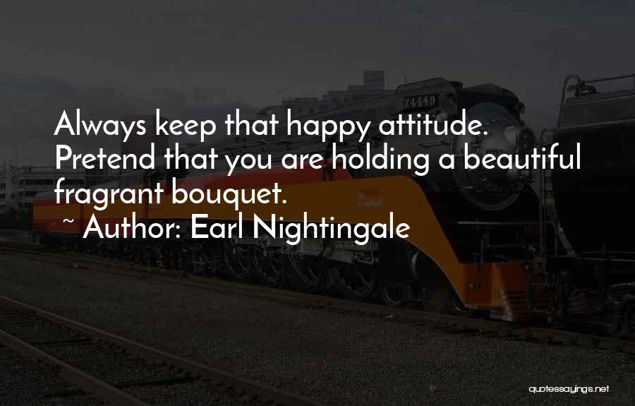 Pretend You're Happy Quotes By Earl Nightingale