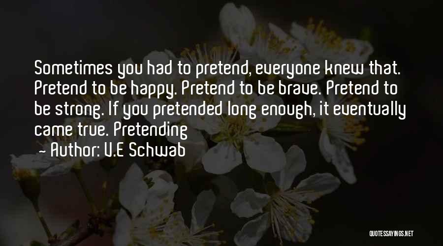 Pretend You're Happy Quotes By V.E Schwab