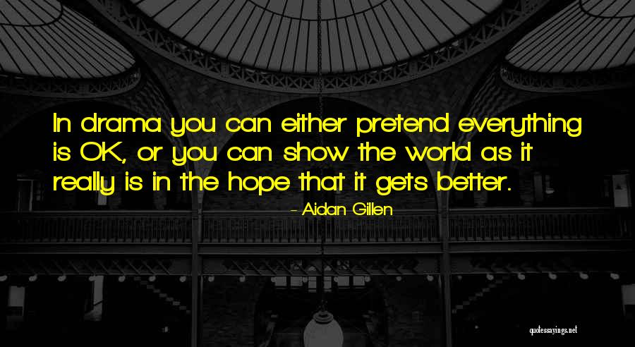 Pretend You're Ok Quotes By Aidan Gillen Pretend You're Ok Quotes By Aidan Gillen