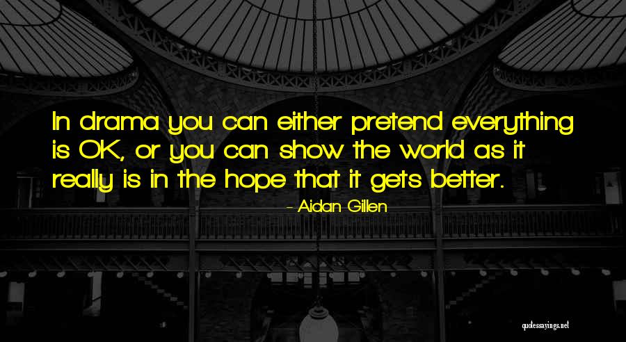 Pretend You're Ok Quotes By Aidan Gillen