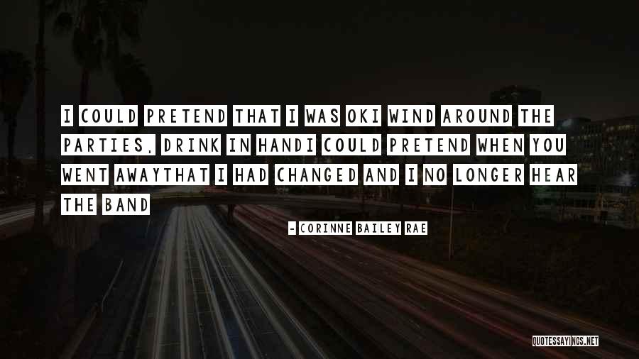 Pretend You're Ok Quotes By Corinne Bailey Rae Pretend You're Ok Quotes By Corinne Bailey Rae