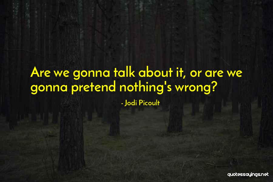 Pretend You're Ok Quotes By Jodi Picoult Pretend You're Ok Quotes By Jodi Picoult