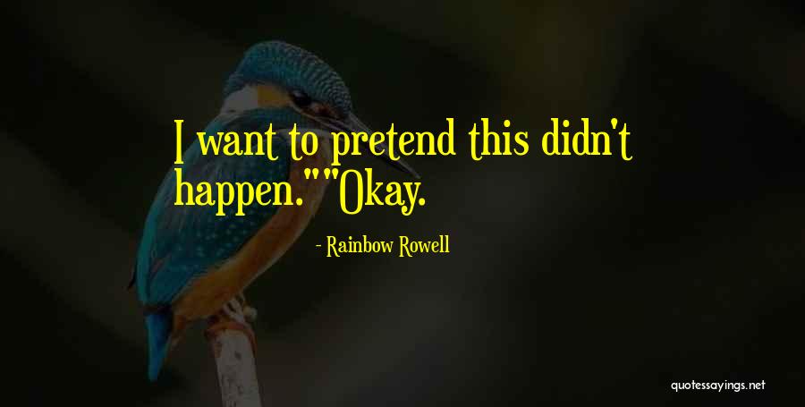 Pretend You're Ok Quotes By Rainbow Rowell