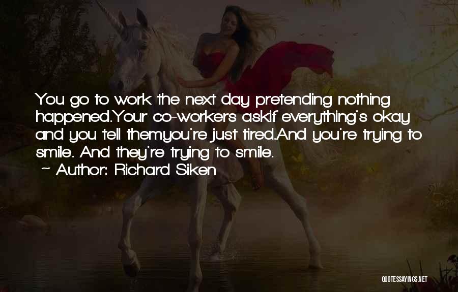 Pretending Everything Is Ok Quotes By Richard Siken