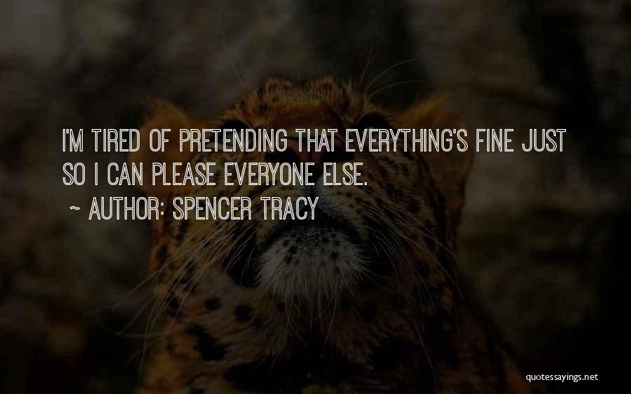 Pretending Everything Is Ok Quotes By Spencer Tracy