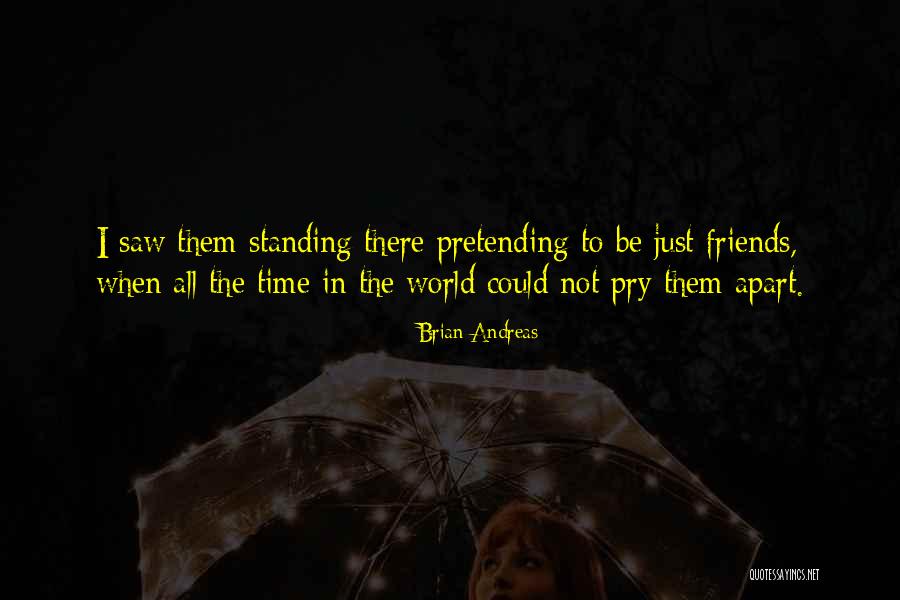 Pretending Friends Quotes By Brian Andreas Pretending Friends Quotes By Brian Andreas