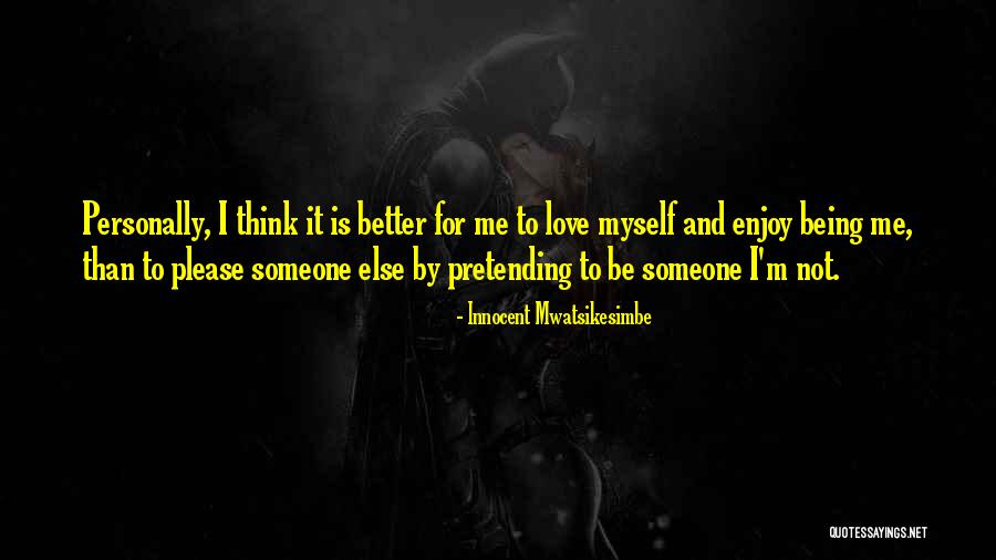 Pretending Love Quotes By Innocent Mwatsikesimbe Pretending Love Quotes By Innocent Mwatsikesimbe