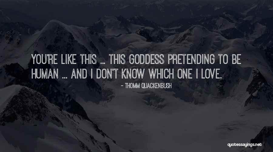 Pretending Love Quotes By Thomm Quackenbush Pretending Love Quotes By Thomm Quackenbush