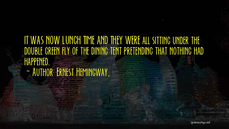 Pretending Nothing Happened Quotes By Ernest Hemingway,
