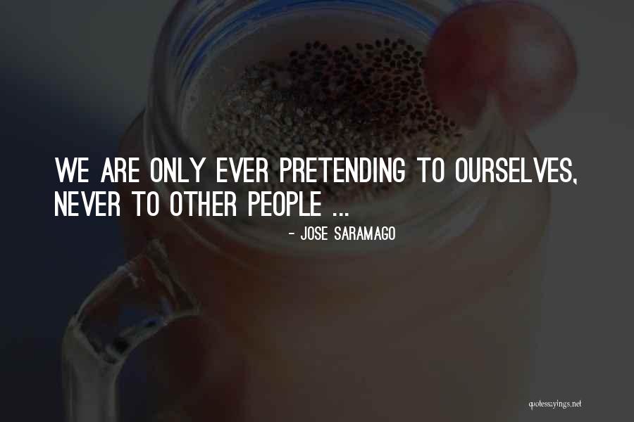 Pretending People Quotes By Jose Saramago